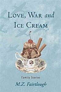 Love, War and Ice Cream: Family Stories (Hardcover)