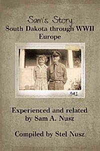 Sams Story: South Dakota Through WWII Europe (Hardcover)