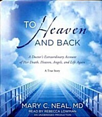 To Heaven and Back: A Doctors Extraordinary Account of Her Death, Heaven, Angels, and Life Again: A True Story (Audio CD)