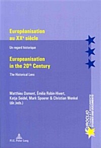 Europ?nisation Au Xxe Si?le / Europeanisation in the 20th Century: Un Regard Historique / The Historical Lens (Paperback)