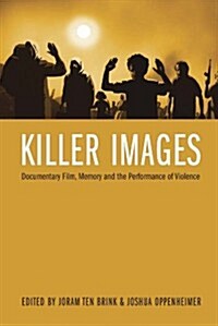 Killer Images: Documentary Film, Memory, and the Performance of Violence (Hardcover)