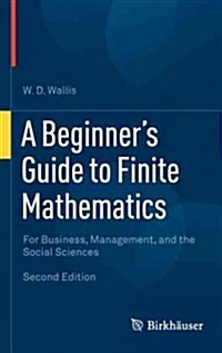 A Beginners Guide to Finite Mathematics: For Business, Management, and the Social Sciences (Hardcover, 2, 2012)
