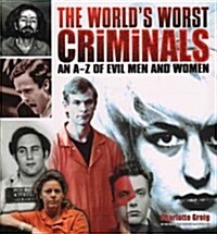Worlds Worst Criminals: An A-Z of Evil Men and Women (Hardcover)