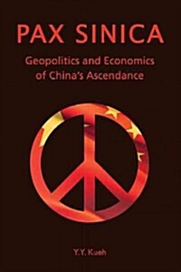 Pax Sinica: Geopolitics and Economics of Chinas Ascendance (Hardcover)