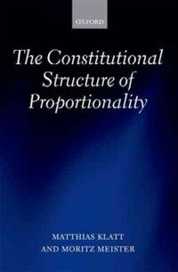 The constitutional structure of proportionality 1st ed