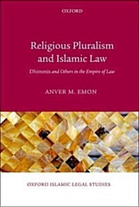 Religious Pluralism and Islamic Law : Dhimmis and Others in the Empire of Law (Hardcover)