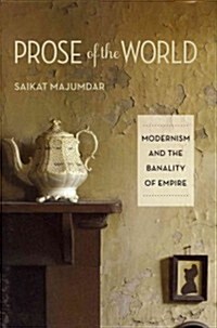 Prose of the World: Modernism and the Banality of Empire (Hardcover)