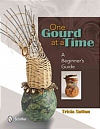 One Gourd at a Time: A Beginners Guide (Paperback)