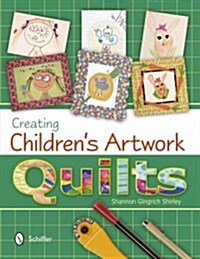 Creating Childrens Artwork Quilts (Paperback)