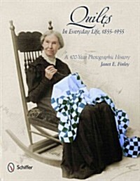 Quilts in Everyday Life, 1855-1955: A 100-Year Photographic History (Hardcover)