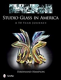 Studio Glass in America: A 50-Year Journey (Hardcover)