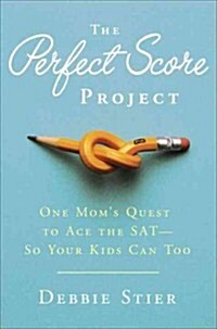 The Perfect Score Project: Uncovering the Secrets of the SAT (Hardcover)