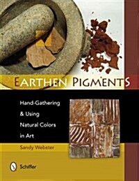 Earthen Pigments: Hand-Gathering & Using Natural Colors in Art (Paperback)