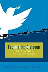 Facilitating Dialogue: Usips Work in Conflict Zones (Paperback)