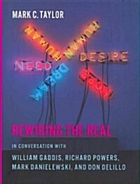 Rewiring the Real: In Conversation with William Gaddis, Richard Powers, Mark Danielewski, and Don Delillo (Hardcover)