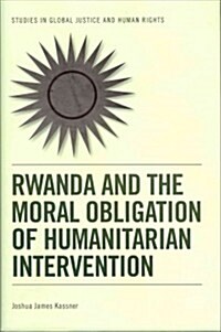 Rwanda and the Moral Obligation of Humanitarian Intervention (Hardcover)