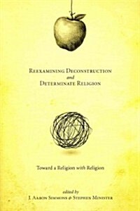 Reexamining Deconstruction and Determinate Religion: Toward a Religion with Religion (Paperback)