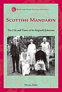 Scottish Mandarin: The Life and Times of Sir Reginald Johnston (Hardcover)