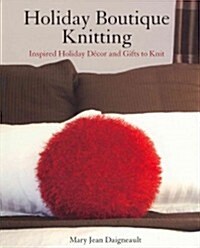 Holiday Boutique Knitting: Inspired Holiday Decor and Gifts to Knit (Paperback)