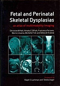 Fetal and Perinatal Skeletal Dysplasias : an Atlas of Multimodality Imaging (Hardcover, 1 New ed)