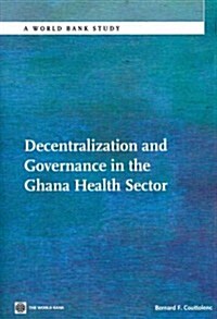 Decentralization and Governance in the Ghana Health Sector (Paperback)
