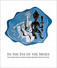 In the Eye of the Muses: Selections from the Clark Atlanta University Art Collection [With CDROM] (Hardcover)