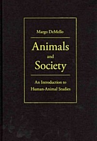 Animals and Society: An Introduction to Human-Animal Studies (Hardcover, New)
