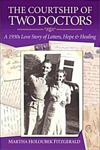 The Courtship of Two Doctors: A 1930s Love Story of Letters, Hope & Healing (Paperback)