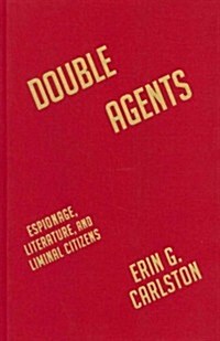 Double Agents: Espionage, Literature, and Liminal Citizens (Hardcover, New)