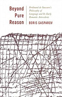 Beyond Pure Reason: Ferdinand de Saussures Philosophy of Language and Its Early Romantic Antecedents (Hardcover)