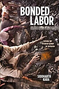 Bonded Labor: Tackling the System of Slavery in South Asia (Hardcover)