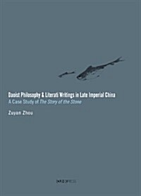 Daoist Philosophy and Literati Writings in Late Imperial China: A Case Study of the Story of the Stone (Hardcover)