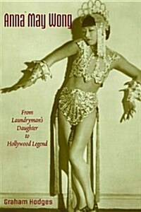 Anna May Wong: From Laundrymans Daughter to Hollywood Legend (Paperback)