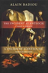 The Incident at Antioch / lIncident dAntioche: A Tragedy in Three Acts / Trag?ie En Trois Actes (Paperback)