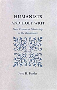 Humanists and Holy Writ: New Testament Scholarship in the Renaissance (Paperback)