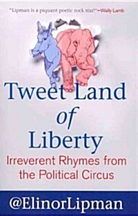 Tweet Land of Liberty: Irreverent Rhymes from the Political Circus (Paperback)