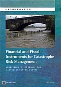 Financial and Fiscal Instruments for Catastrophe Risk Management: Addressing the Losses from Flood Hazards in Central Europe (Paperback)