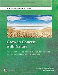 Grow in Concert with Nature: Sustaining East Asias Water Resources Management Through Green Water Defense (Paperback)