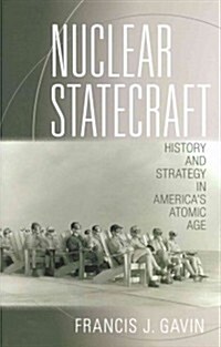 Nuclear Statecraft: History and Strategy in Americas Atomic Age (Hardcover)
