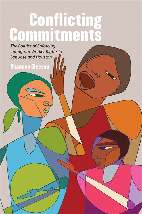 Conflicting Commitments: The Politics of Enforcing Immigrant Worker Rights in San Jose and Houston (Hardcover)