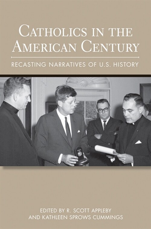 Catholics in the American Century: Recasting Narratives of U.S. History (Hardcover)