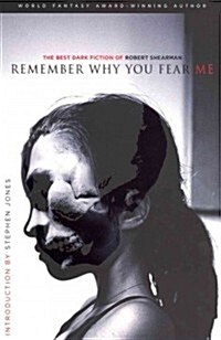 Remember Why You Fear Me: The Best Dark Fiction of Robert Shearman (Paperback)