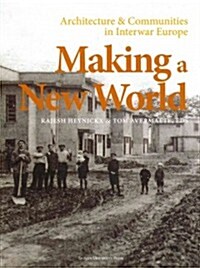 Making a New World: Architecture & Communities in Interwar Europe (Hardcover)
