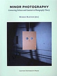 Minor Photography: Connecting Deleuze and Guattari to Photography Theory (Paperback)