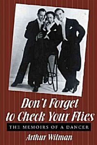 Dont Forget to Check Your Flies: The Memoirs of a Dancer (Paperback)