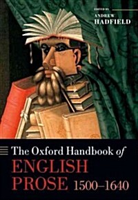 The Oxford Handbook of English Prose 1500-1640 (Hardcover)