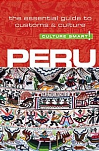 Peru - Culture Smart! : The Essential Guide to Customs & Culture (Paperback, Revised ed)