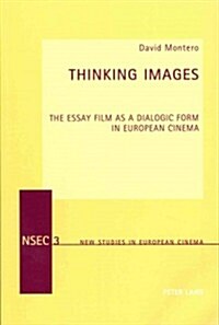 Thinking Images: The Essay Film as a Dialogic Form in European Cinema (Paperback)
