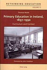 Primary Education in Ireland, 1897-1990: Curriculum and Context (Paperback)