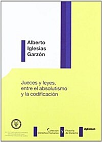 Jueces y leyes, entre el absolutismo y la codificacion / Judges and law, between absolutism and codification (Paperback)